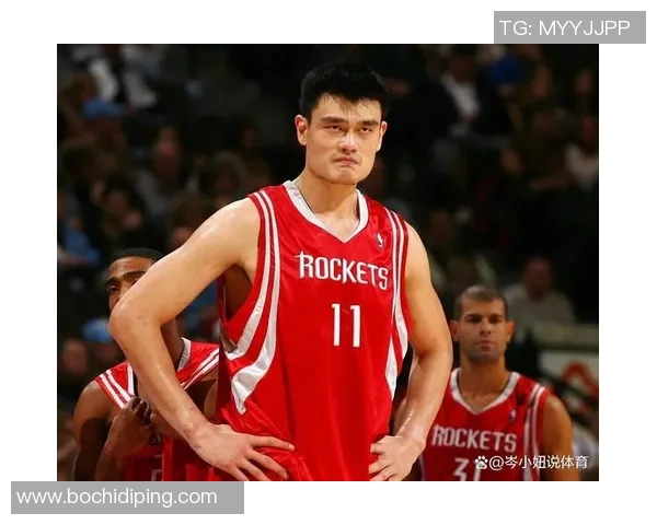 姚明从篮球新星到国际巨星的成长与蜕变历程探秘